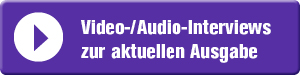 Video-/Audio-Interviews zur aktuellen Ausgabe
